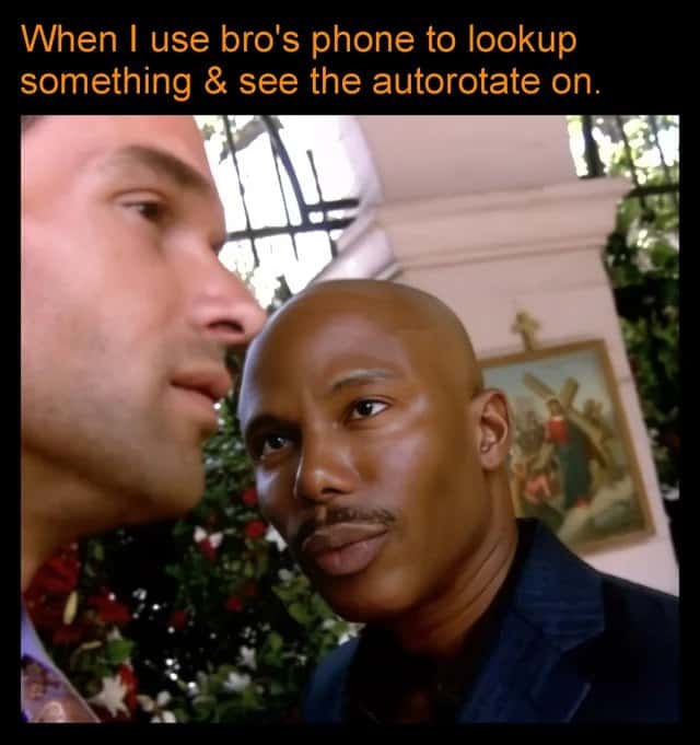 Doakes meme giving side eye when using bro's phone and see autorotate on