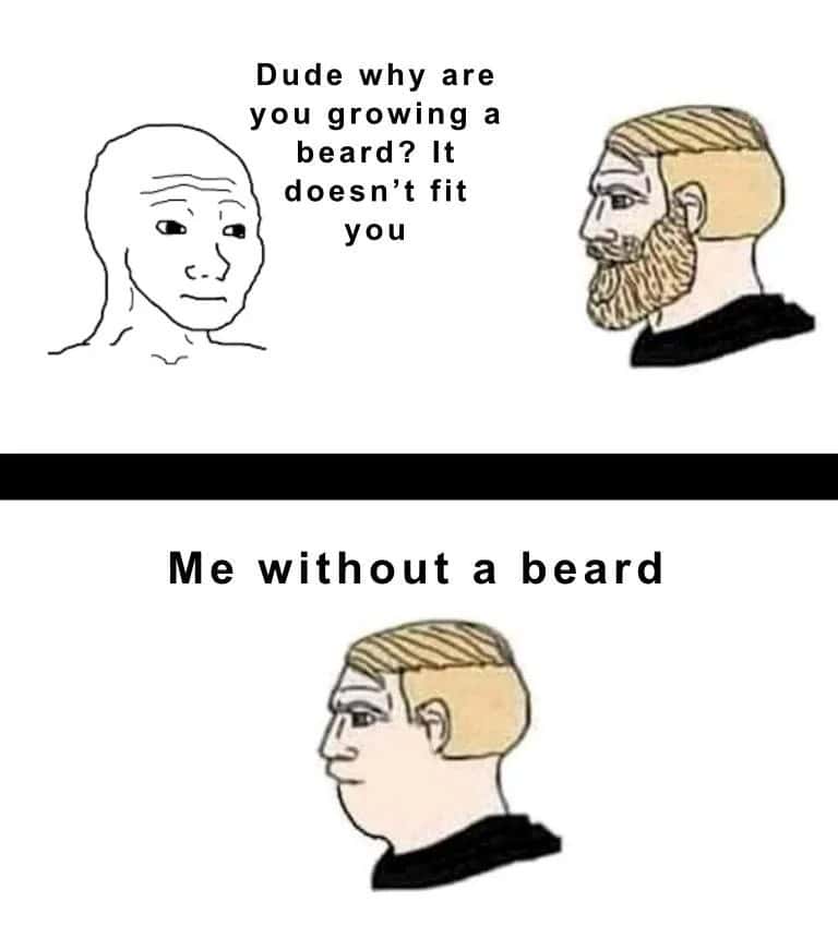 Wojak meme asking why friend grows beard that does not fit him then revealing no beard version looks worse