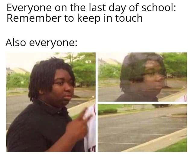 Disappearing guy meme vanishing after saying keep in touch on last day of school