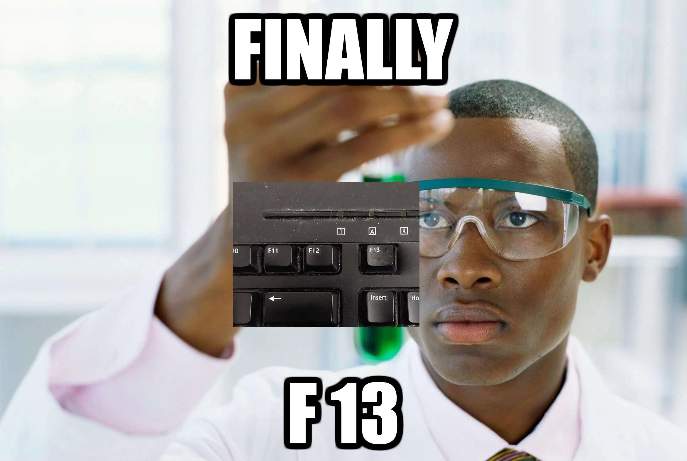 Lab scientist meme finally finding the long hidden f13 key on old keyboard