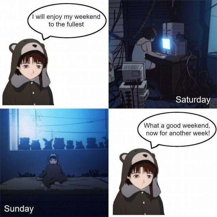 Lain meme planning to enjoy weekend fully then staying home all weekend ready for new week