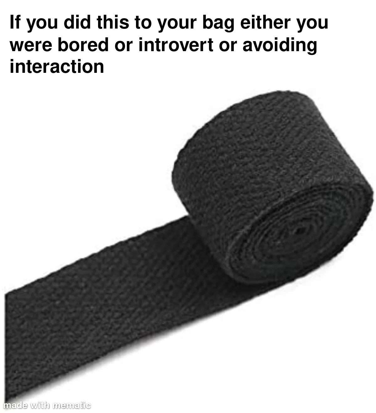 Rolled bag strap meme avoiding interaction in public