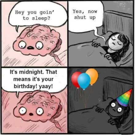 Brain meme waking you up at midnight to remind you it's your birthday