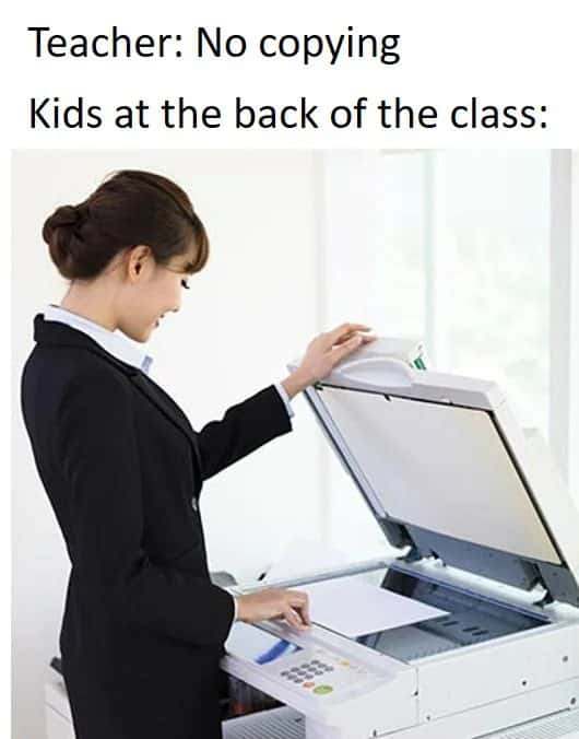 Teacher no copying meme kids using photocopier to cheat
