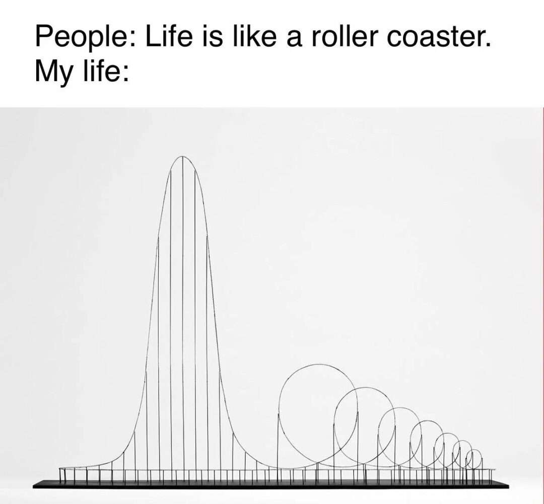 Roller coaster meme with tiny loops and huge drop