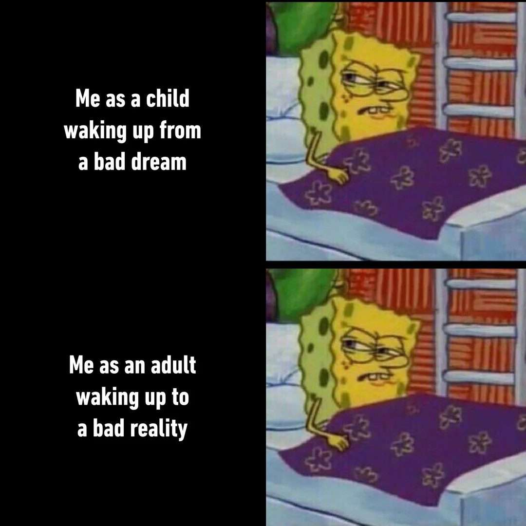 Spongebob meme waking up tired comparing bad dream to bad adult reality