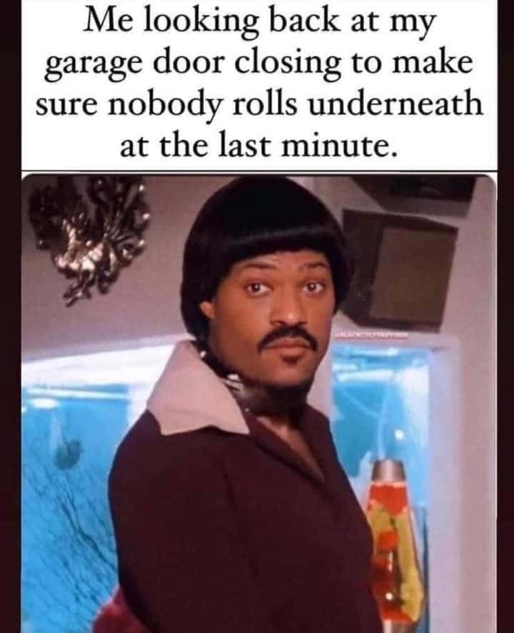 Laurence fishburne meme checking garage door closing for intruders
