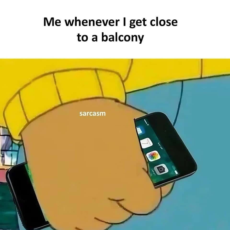 Arthur fist meme holding two phones when getting close to balcony full of sarcasm