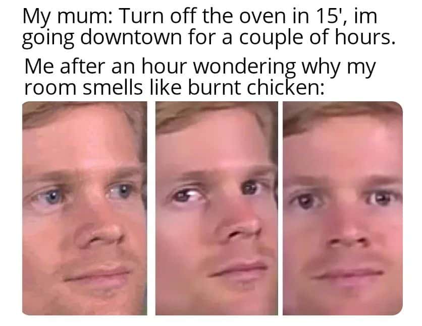 My mum meme burns oven while she's downtown