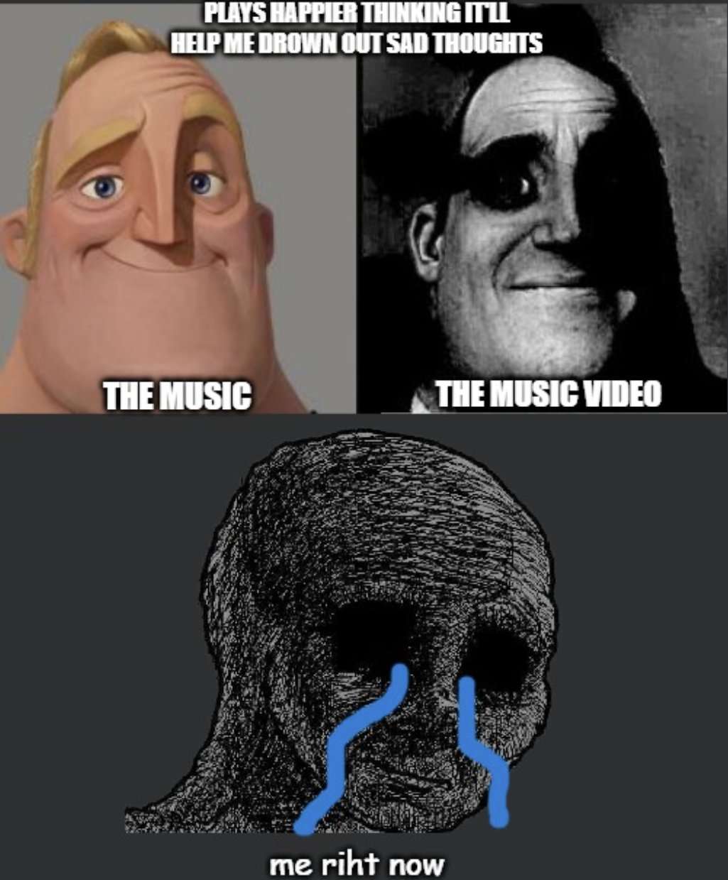 Mr incredible meme plays happier to drown out sad thoughts then breaks down crying at the sad music video