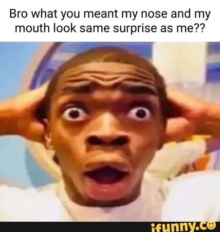 Shocked black guy meme nose and mouth look same