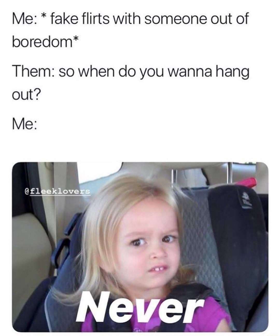 Side eye chloe meme awkwardly says never after fake flirting out of boredom when asked to hang out