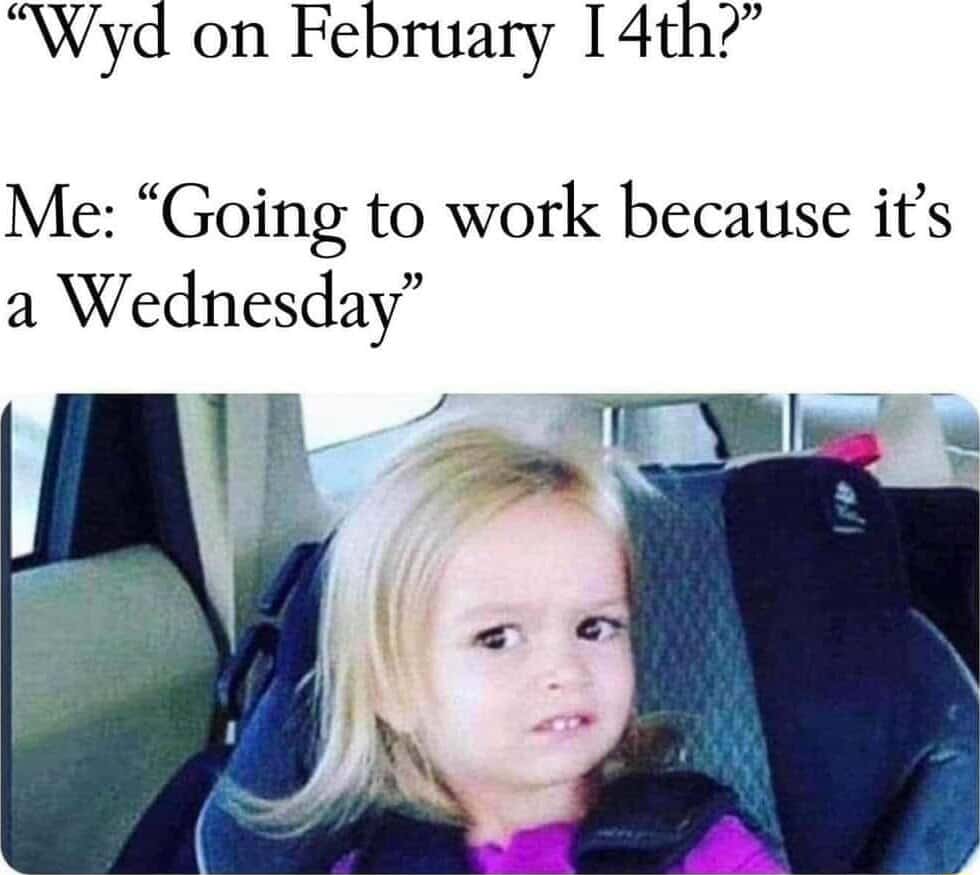 Side eye chloe meme answering february 14th plans going to work on wednesday