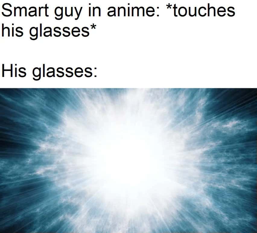 Anime smart guy meme touches his glasses which glow with blinding bright light