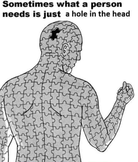 Puzzle man meme about needing a hole in the head