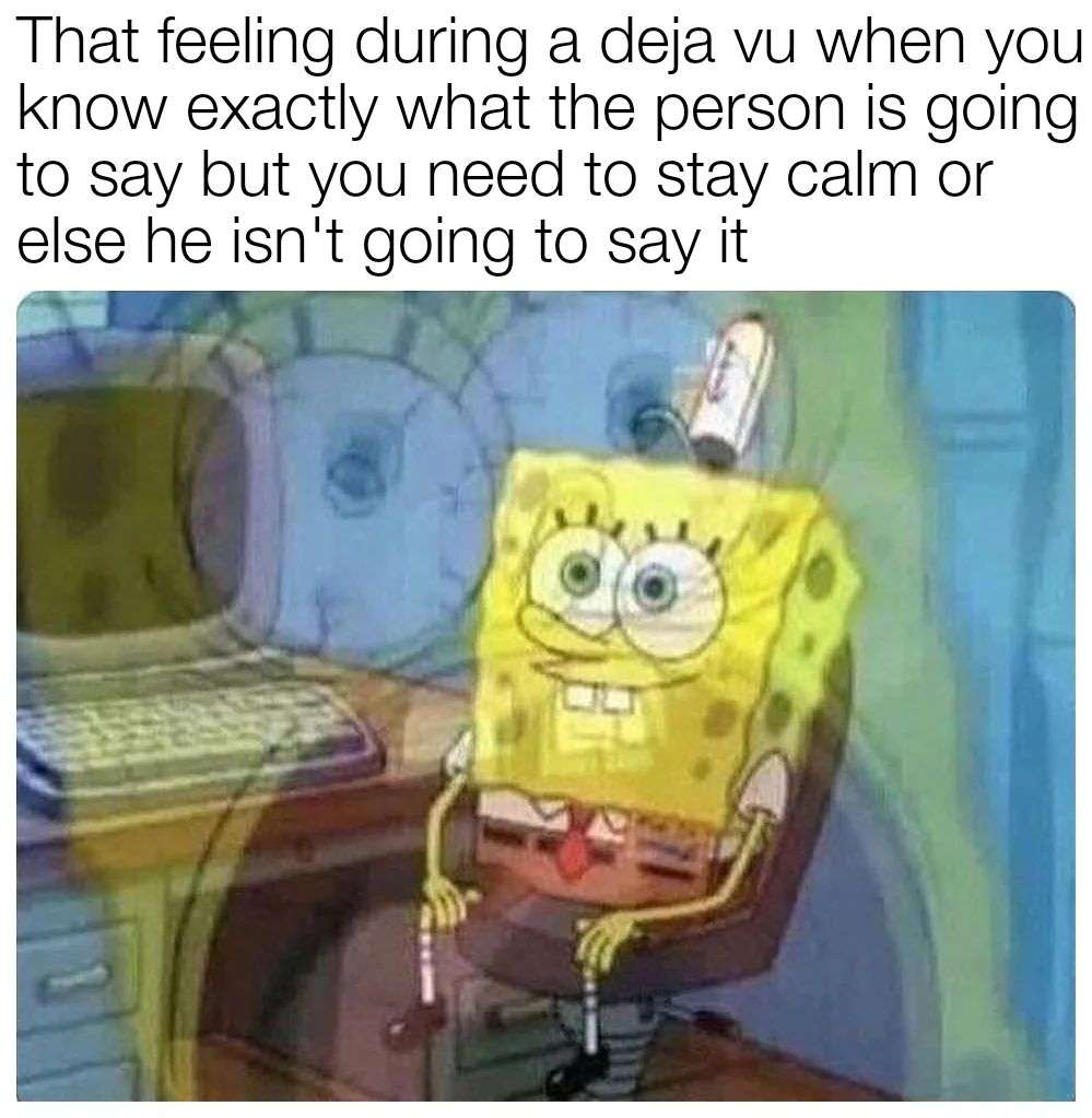 SpongeBob meme staying calm during deja vu moment