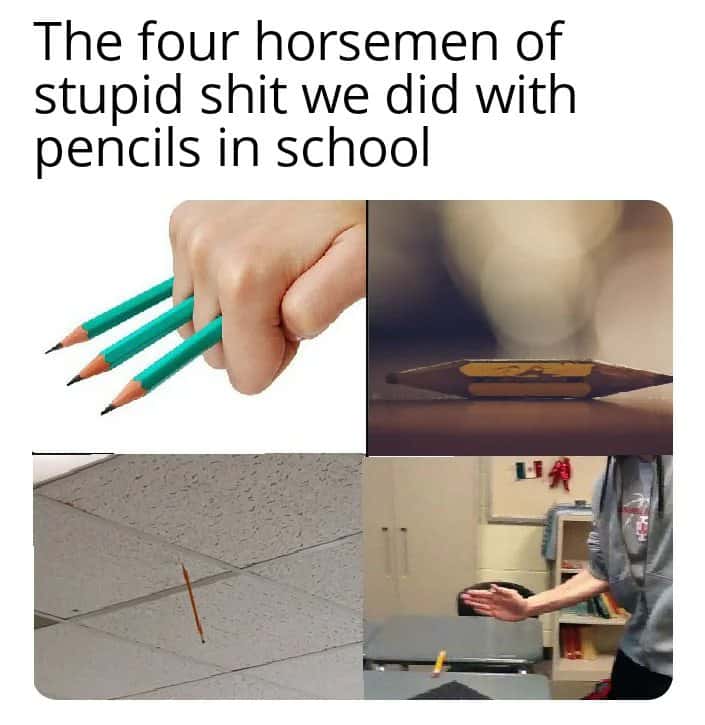 Pencil meme stupid school tricks four horsemen
