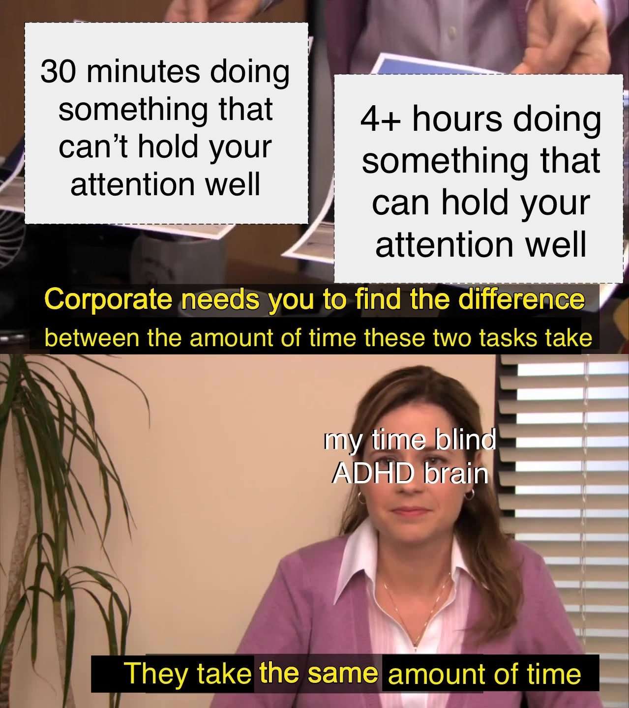 They're the same picture meme adhd time blind tasks