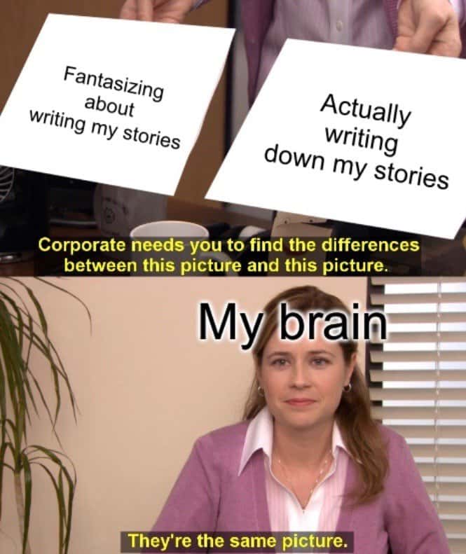 They're the same picture meme fantasizing vs writing