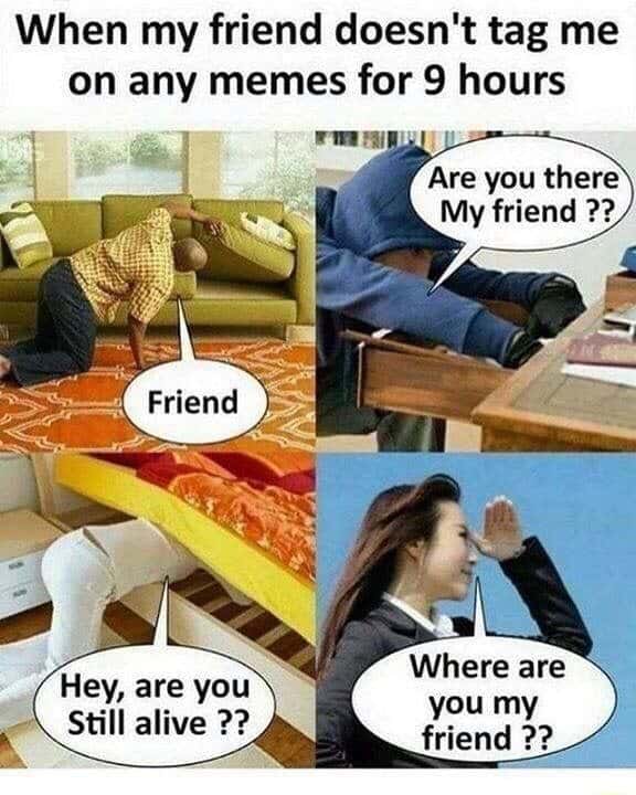 Anxious user meme panicking searching for friend who did not tag me in memes for 9 hours