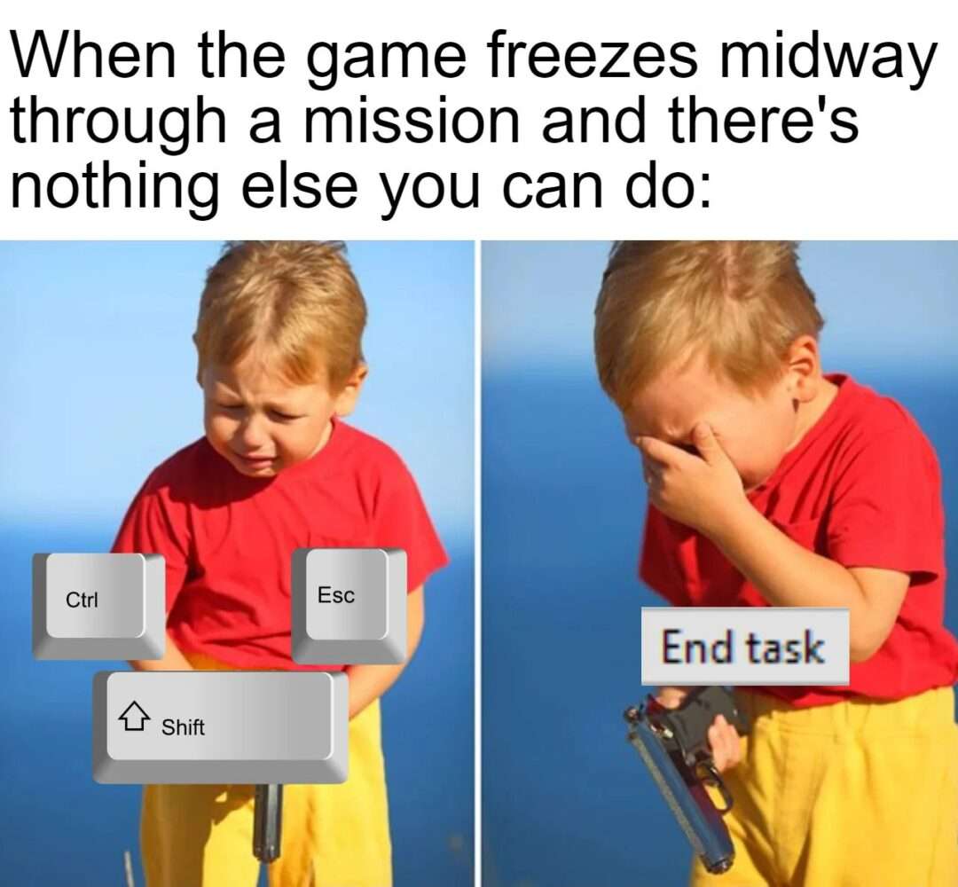 Game freeze meme showing using ctrl shift esc to end task