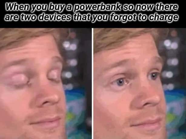 Blinking guy meme realizing he has two devices he forgot to charge after buying a powerbank