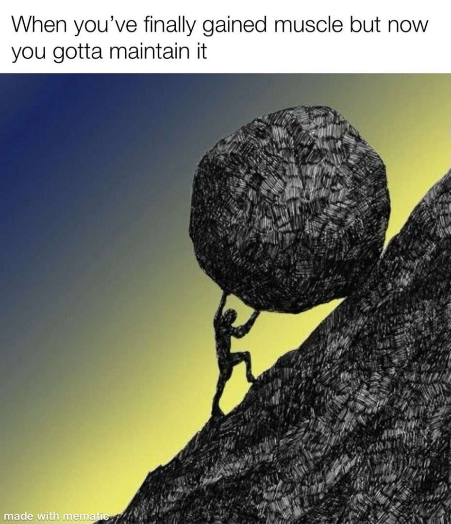 Sisyphus meme pushing heavy boulder uphill to maintain newly gained muscle