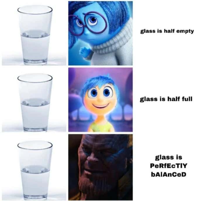 Sadness joy thanos meme judging half empty half full perfectly balanced glass