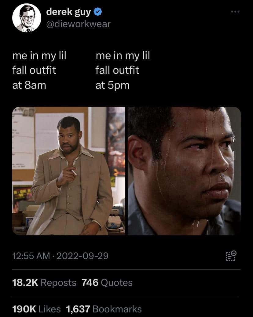 Sweating jordan peele meme in fall outfit at 8am then overheating at 5pm
