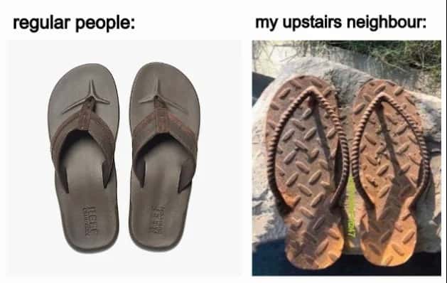 Upstairs neighbour flip flop meme with metal plate soles