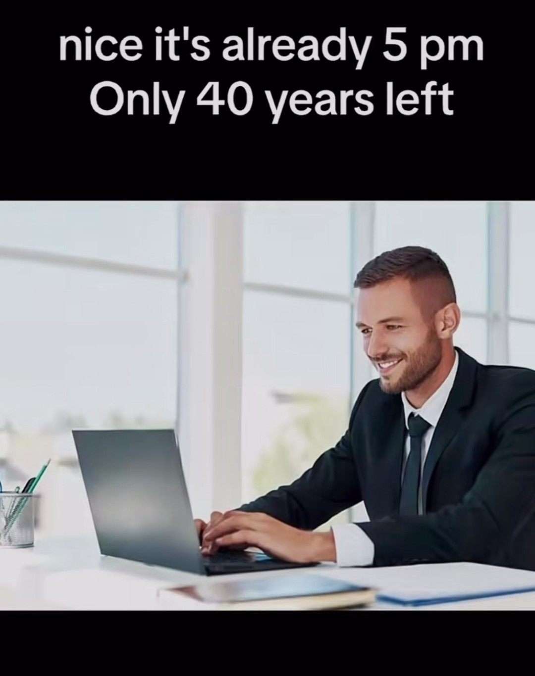 Office worker meme happy it's 5 pm with 40 years left