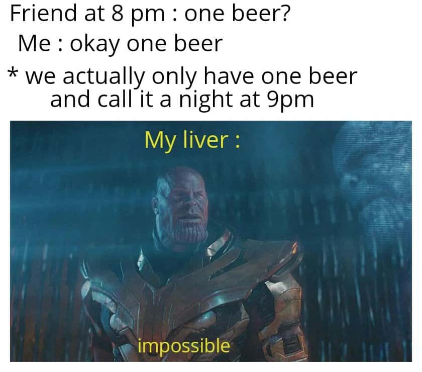Thanos meme saying impossible when you only drink one beer and call it a night at 9pm