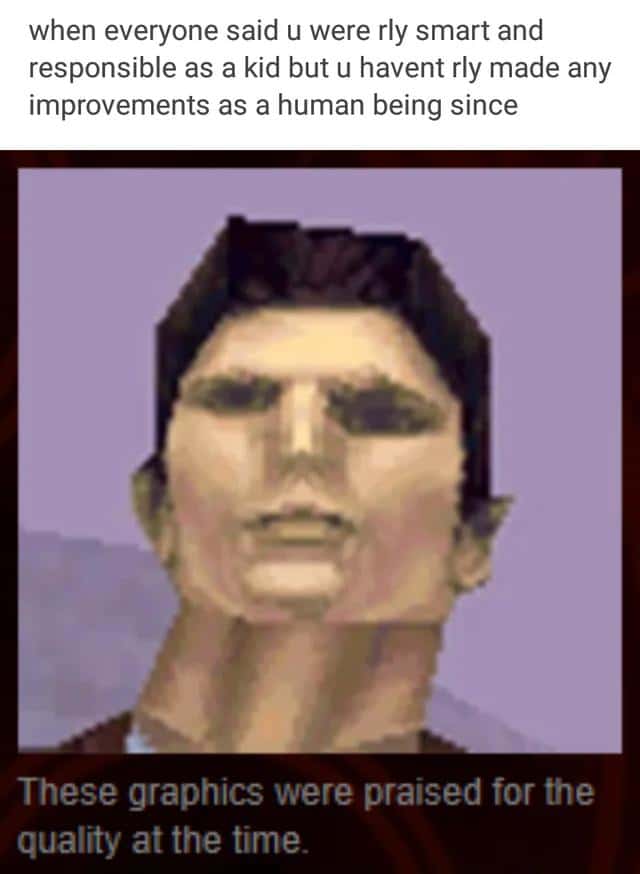 Low poly ps1 man meme realizing you were smart as kid but never improved