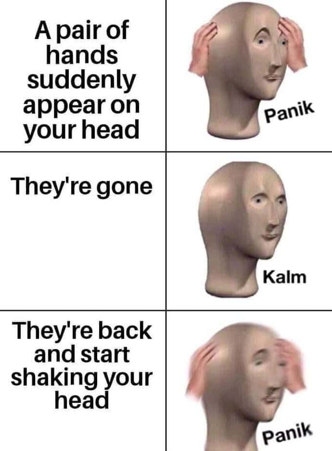 Meme man meme panik kalm panik when hands shake his head