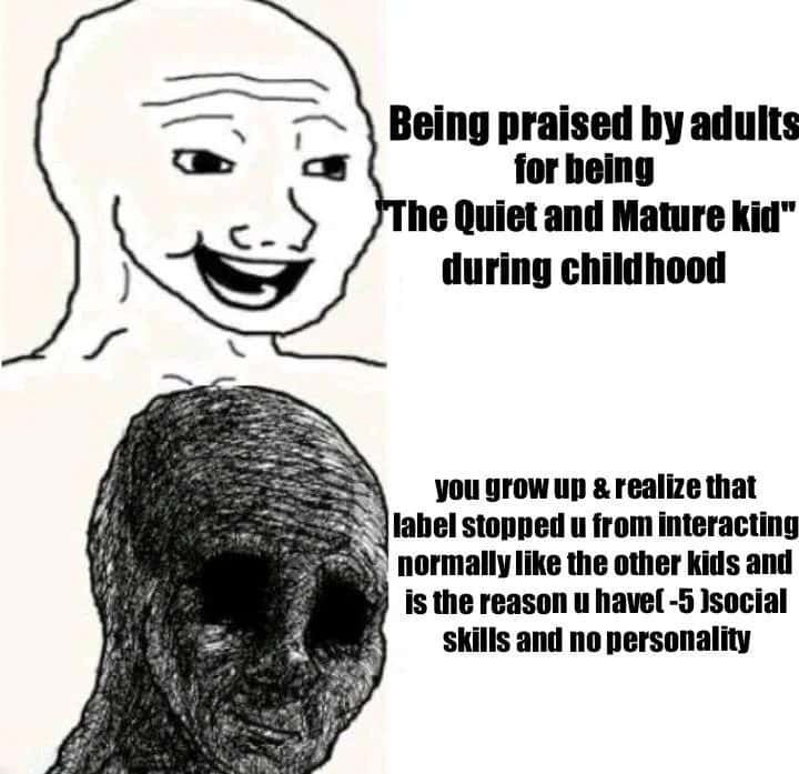Wojak meme realizing childhood praise as quiet mature kid ruined his social skills