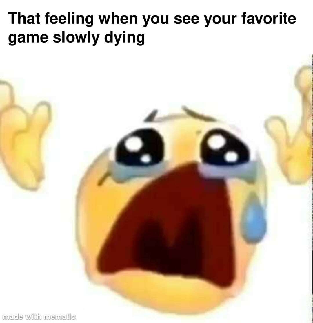 Cursed crying emoji meme devastated when your favorite game slowly dies