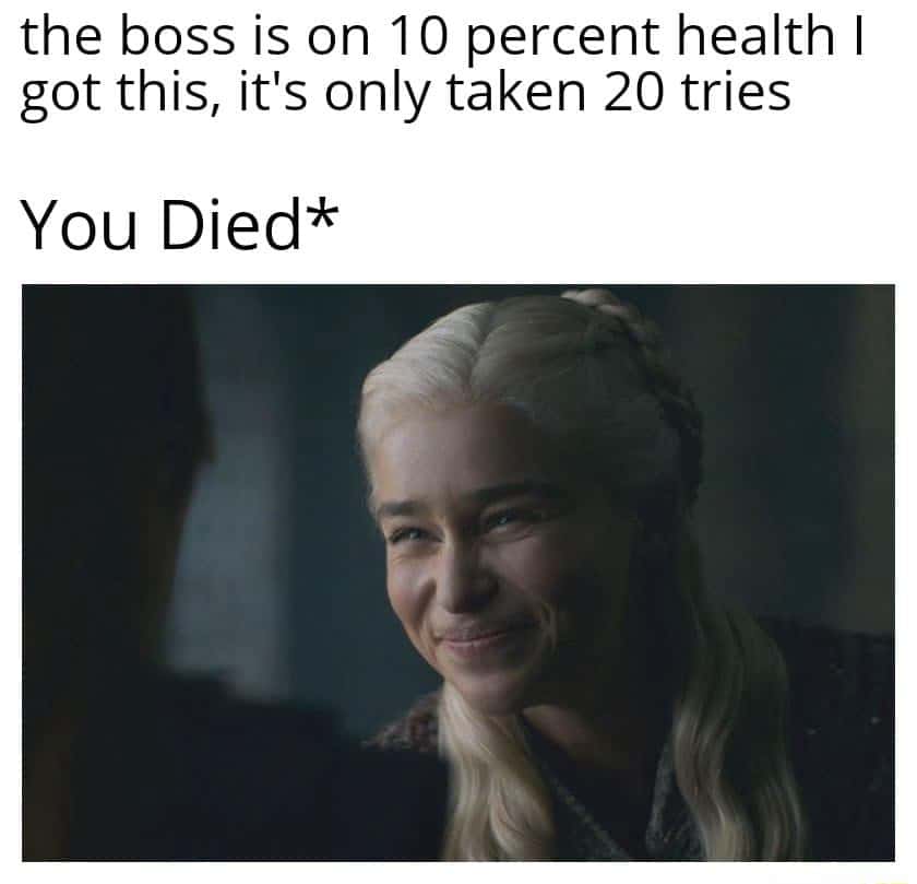 Daenerys squint smile meme gaming boss last phase death fail