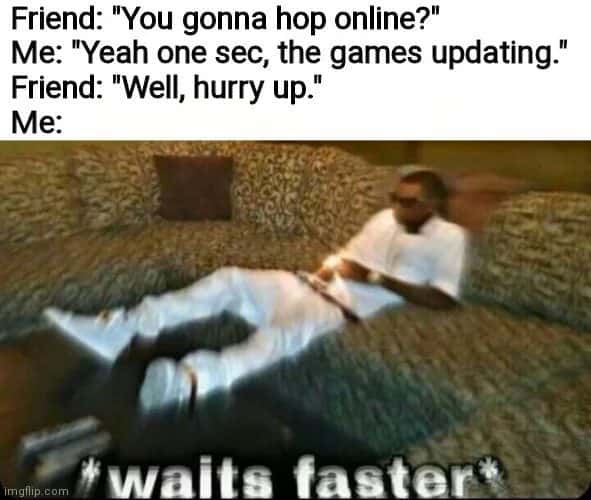 Gamer meme waits faster for game update