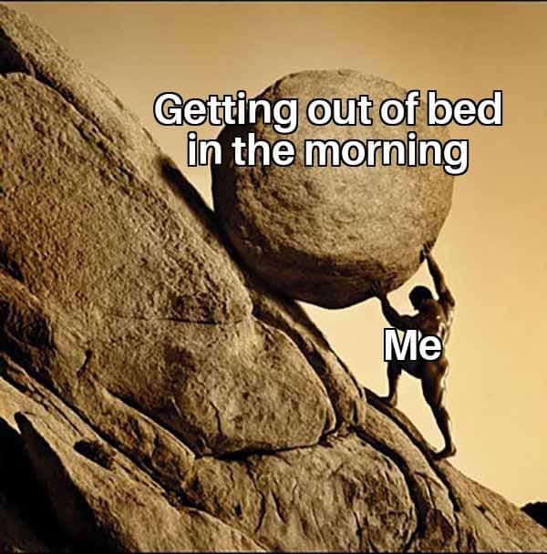 Sisyphus meme struggling to get out of bed in the morning