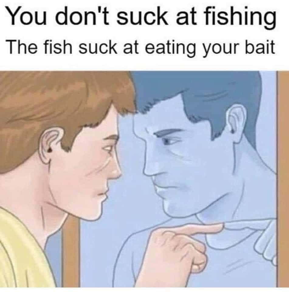Guy pointing at mirror meme about fishing self-encouragement joke