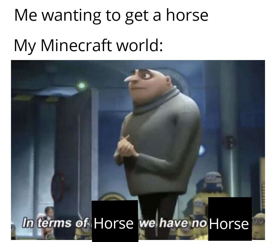 Horse meme Gru admits his minecraft world has no horses