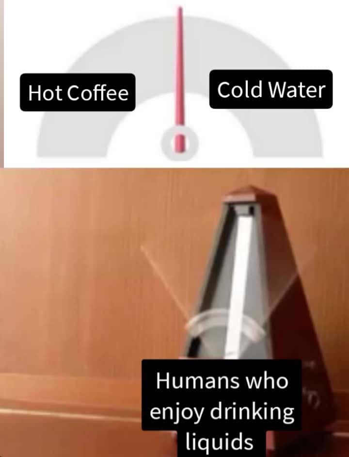 Metronome meme stays perfectly midpoint between hot coffee and cold water