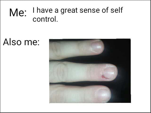 Nail biting meme claiming great self control until finger bleeds