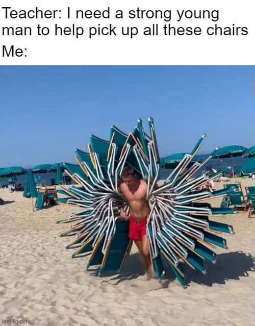Strong young man meme carrying all stacked beach chairs when teacher asks to pick them up