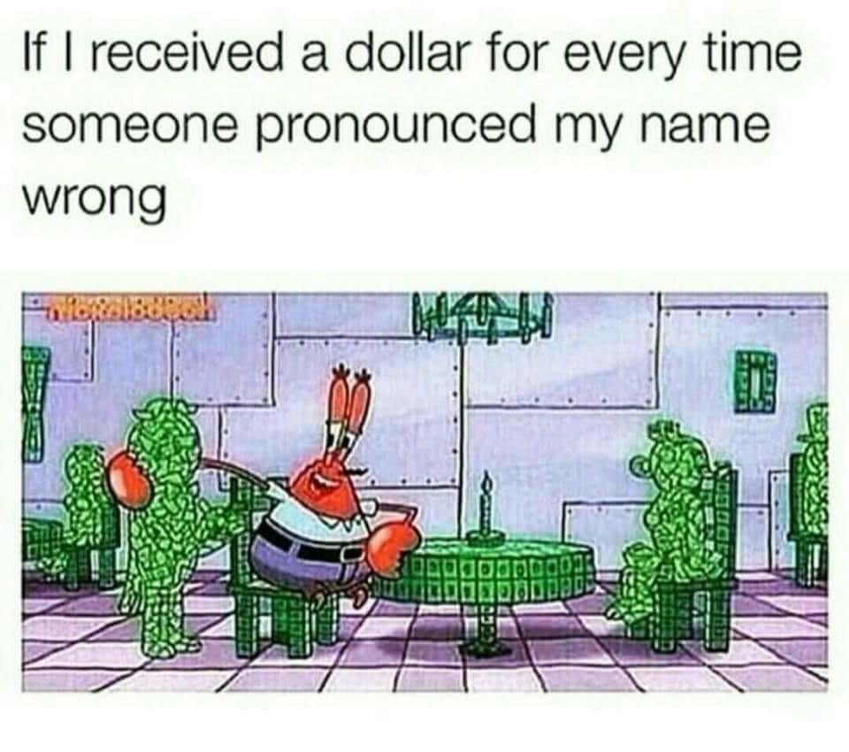 Mr krabs meme getting rich from mispronounced names