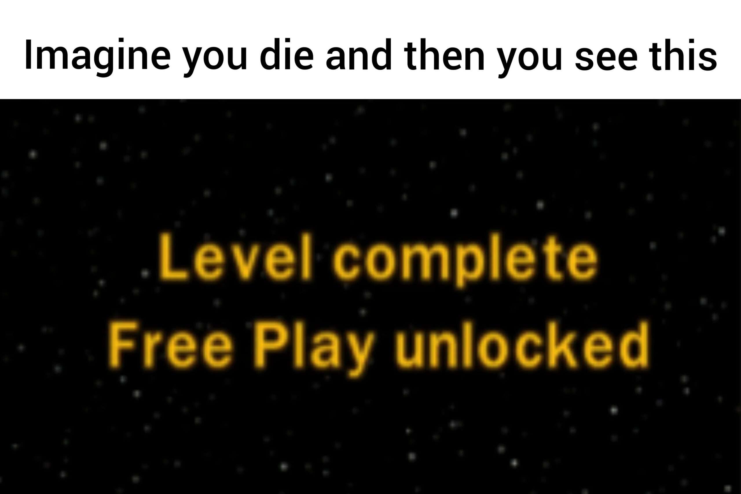 Retro game level complete meme unlocking free play after you die