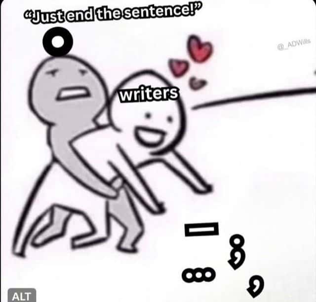 Writers meme dragging endless punctuation while reader begs to end the sentence