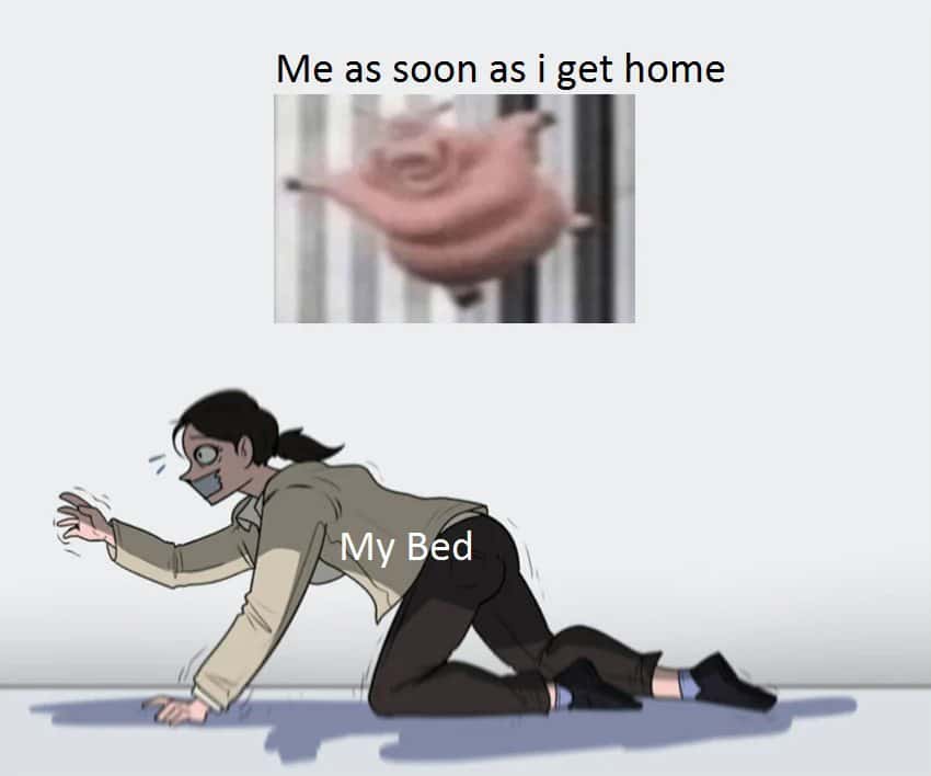Tired person meme rushing to bed right after getting home