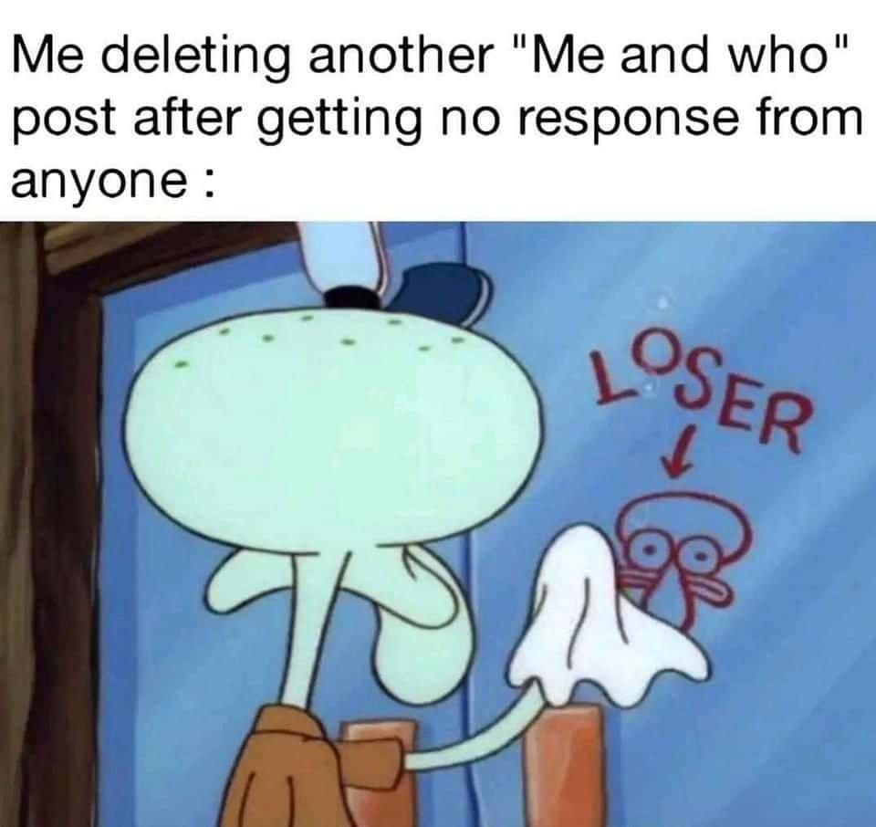 Squidward meme deleting no response me and who post