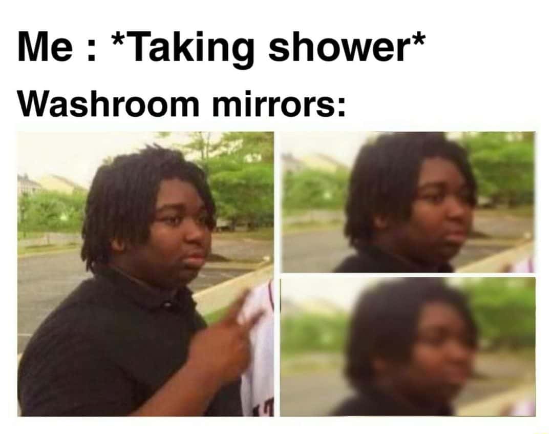 Washroom mirror meme blurring you out after you take a shower